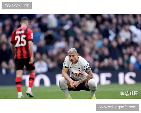 热刺伤病名单更新：麦迪逊、理查利森等核心继续缺阵